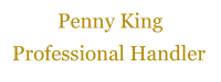 Penny King Professional Handler